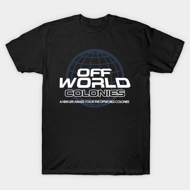 A New Life Awaits you in the Offworld Colonies T-Shirt by Meta Cortex